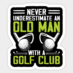 Never Underestimate An Old Man With A Golf Club T Shirt For Women Men Sticker